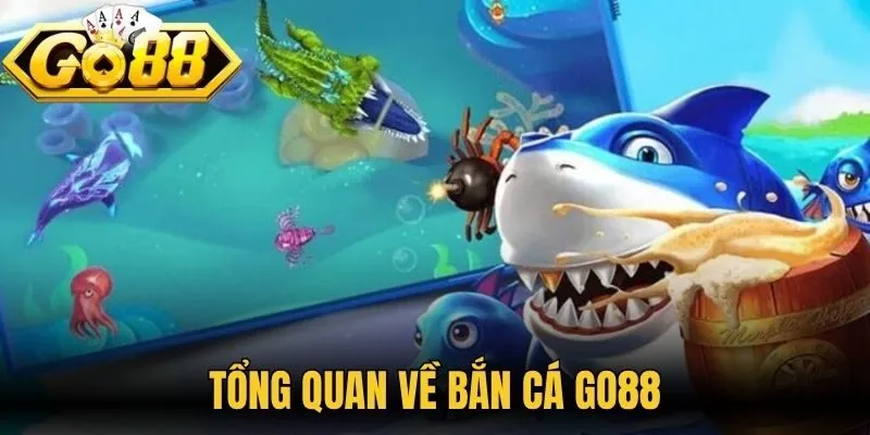 Tổng quan về bắn cá Go88