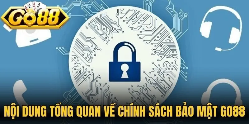 Nội dung tổng quan về chính sách bảo mật Go88