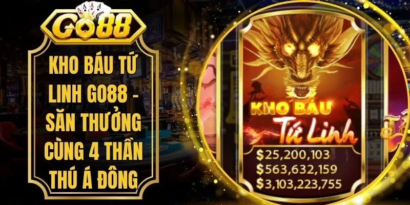 Kho Báu Tứ Linh Go88 - Săn Thưởng Cùng 4 Thần Thú Á Đông