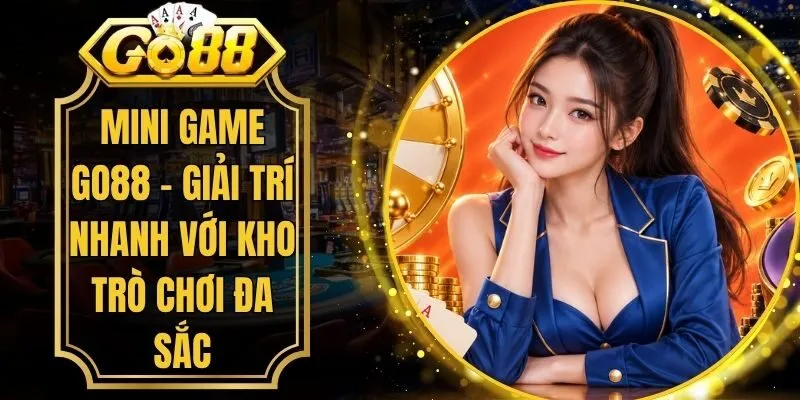Mini Game Go88 - Giải Trí Nhanh Với Kho Trò Chơi Đa Sắc