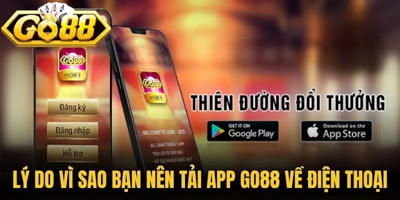 Lý do vì sao bạn nên tải app Go88 về điện thoại