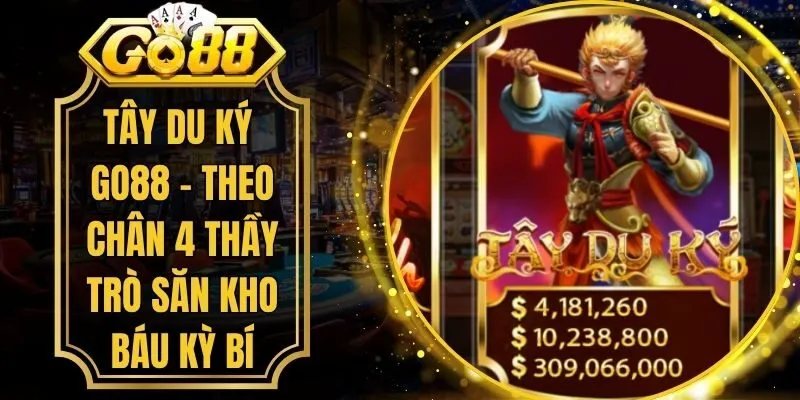 Tây Du Ký Go88 - Theo Chân 4 Thầy Trò Săn Kho Báu Kỳ Bí